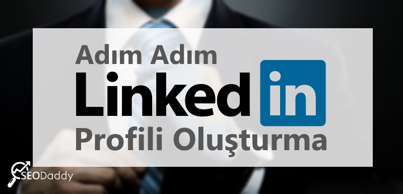 Adım Adım LinkedIn Profili Oluşturma